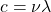 \begin{equation*} c = \nu \lambda \end{equation*}