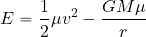 \begin{equation*} E= {1\over 2} \mu {v}^2 - {{GM\mu }\over {{r}}} \end{equation*}