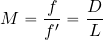 \begin{equation*} M= {{f}\over {f'}} = {{D}\over {L}} % \end{equation*}