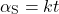 \begin{equation*} \alpha_{\rm S} = kt \end{equation*}