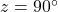z = 90\degr