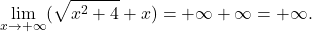 \displaystyle\lim_{x \to +\infty} (\sqrt{x^2+4}+x) = +\infty + \infty = +\infty.