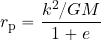 \begin{equation*} r_{\rm p}={{{k^2}/{GM}}\over {1+e}} \end{equation*}