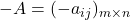 -A= (-a_{ij})_{m \times n}