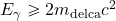 E_{\rm \gamma} \geq 2 m_{\rm delca}c^2