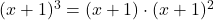 (x+1)^3=(x+1)\cdot (x+1)^2