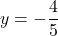 y=-\dfrac{4}{5}