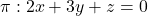 \pi: 2x+3y+z=0