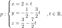 \[p:\begin{cases} x=2+t\\ y=-\dfrac{1}{2}-\dfrac{3}{2}t\\ z=\dfrac{3}{2}-\dfrac{7}{2}t\end{cases}, t\in\mathbb{R}.\]