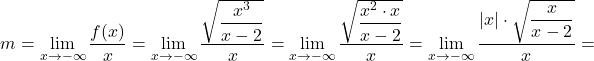 \[m=\lim_{x \to -\infty} \dfrac{f(x)}{x} = \lim_{x \to -\infty} \dfrac{\sqrt{ \dfrac{x^3}{x-2}}}{x}= \lim_{x \to -\infty} \dfrac{\sqrt{ \dfrac{x^2\cdot x}{x-2}}}{x}= \lim_{x \to -\infty} \dfrac{\lvert x\rvert\cdot\sqrt{ \dfrac{x}{x-2}}}{x}=\]