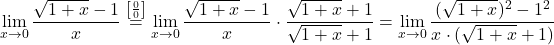 \displaystyle\lim_{x \to 0} \frac{\sqrt{1+x}-1}{x} \stackrel{\left[\frac{0}{0}\right]}= \lim_{x \to 0} \frac{\sqrt{1+x}-1}{x} \cdot\frac{\sqrt{1+x}+1}{\sqrt{1+x}+1}=\lim_{x \to 0} \frac{(\sqrt{1+x})^2-1^2}{x\cdot (\sqrt{1+x}+1)}