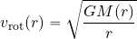 \begin{equation*} v_{\rm rot} ( r)= \sqrt{{{GM( r)}\over r}} \end{equation*}