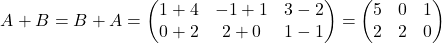 \[ A+B=B+A=\begin{pmatrix}1+4&-1+1&3-2\\ 0+2&2+0&1-1\end{pmatrix}=\begin{pmatrix}5&0&1\\ 2&2&0\end{pmatrix} \]