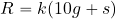 \begin{equation*} R=k(10g+s) \end{equation*}