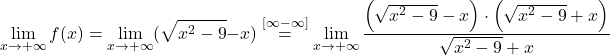 \[\lim_{x \to +\infty} f(x) &= \lim_{x \to +\infty} (\sqrt{x^2-9}-x)\stackrel{[\infty-\infty]}{=}\lim_{x \to +\infty} \dfrac{\left(\sqrt{x^2-9}-x\right)\cdot \left(\sqrt{x^2-9}+x\right)}{\sqrt{x^2-9}+x}\]