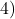 4)