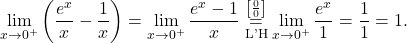 \[\lim_{x \to 0^+} \left(\frac{e^x}{x} - \frac{1}{x}\right) = \lim_{x \to 0^+} \frac{e^x-1}{x}\stackrel{\left[\frac{0}{0}\right]}{\underset{\text{L'H}}{=}} \lim_{x \to 0^+} \frac{e^x}{1} = \dfrac{1}{1} = 1.\]