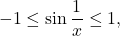 \[-1 \leq \sin \frac{1}{x} \leq 1,\]