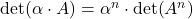 \det (\alpha\cdot A)=\alpha^n\cdot \det (A^n)