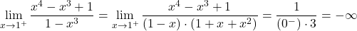 \displaystyle\lim_{x \to 1^+} \frac{x^4-x^3+1}{1-x^3} = \lim_{x \to 1^+} \frac{x^4-x^3+1}{(1-x)\cdot (1+x+x^2)} = \frac{1}{(0^-)\cdot 3} = -\infty