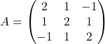 A=\begin{pmatrix} 2&1&-1\\ 1&2&1\\ -1&1&2\end{pmatrix}