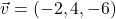 \vec{v}=(-2,4,-6)