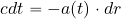 \begin{equation*} c dt = - a(t) \cdot dr \end{equation*}