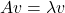 Av=\lambda v