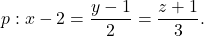 p: x-2=\dfrac{y-1}{2}=\dfrac{z+1}{3}.