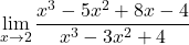 \displaystyle\lim_{x\to 2} \displaystyle\frac{x^3-5x^2+8x-4}{x^3-3x^2+4}