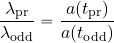 \begin{equation*} {{\lambda_{\rm pr}}\over {\lambda_{\rm odd}}}= {{a(t_{\rm pr})}\over {a(t_{\rm odd})}} \end{equation*}