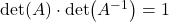 \det(A)\cdot \det(A^{-1})=1