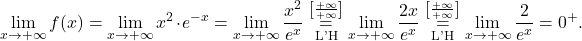 \[\lim_{x \to +\infty} f(x) = \lim_{x \to +\infty} x^2\cdot e^{-x}= \lim_{x \to +\infty} \dfrac{x^2}{e^x}\stackrel{\left[\frac{+\infty}{+\infty}\right]}{\underset{\text{L'H}}{=}}\lim_{x \to +\infty} \dfrac{2x}{e^x}\stackrel{\left[\frac{+\infty}{+\infty}\right]}{\underset{\text{L'H}}{=}}\lim_{x \to +\infty} \dfrac{2}{e^x}=0^{+}.\]