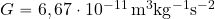 G=6,67\cdot 10^{-11} \, {\rm m^3kg^{-1}s^{-2}}