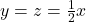 y=z=\frac{1}{2}x