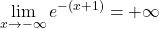 \displaystyle\lim_{x \to -\infty} e^{-(x+1)}=+\infty