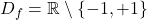 D_f = \mathbb{R} \setminus \{-1,+1\}