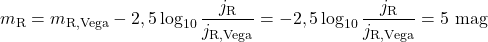 \begin{equation*} m_{\rm R} = m_{\rm R, Vega} - 2,5\log_{10}{{j_{\rm R}}\over {j_{\rm R, Vega}}} = - 2,5\log_{10}{{j_{\rm R}}\over {j_{\rm R, Vega}}} = 5~{\rm mag} \end{equation*}