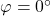 \varphi=0\degr