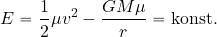 \begin{equation*} E= {1\over 2} \mu v^2 - {{GM\mu}\over r} ={\rm konst.} \end{equation*}