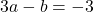 3a-b = -3