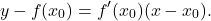 \[y - f(x_0) = f'(x_0) (x-x_0).\]