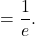 = \dfrac{1}{e}.