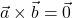 \vec{a}\times \vec{b}=\vec{0}