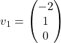 v_1=\begin{pmatrix} -2 \\ 1 \\ 0 \end{pmatrix}