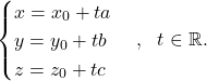 \begin{equation*} \begin{cases} x=x_0+ta\\ y=y_0+tb\\ z=z_0+tc \end{cases}, \ \ t\in \mathbb{R}. \end{equation*}