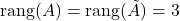 \rang (A)= \rang (\tilde A)= 3