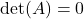 \det(A)=0