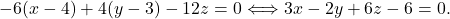 \[-6(x-4)+4(y-3)-12z=0 \Longleftrightarrow 3x-2y+6z-6=0.\]