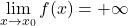 \displaystyle\lim_{x \to x_0} f(x)= +\infty